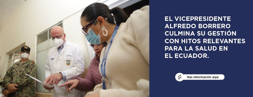 EL VICEPRESIDENTE ALFREDO BORRERO CULMINA SU GESTIÓN CON HITOS RELEVANTES PARA LA SALUD EN EL ECUADOR